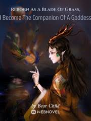 Reborn As A Blade Of Grass, I Become The Companion Of A Goddess