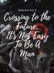 Crossing to the Future, it’s Not Easy to Be a Man