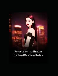 Revenge of the Heiress: The Sweet Wife Turns the Tide