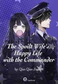 The Spoilt Wife’s Happy Life with the Commander