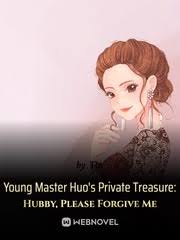 Young Master Huo’s Private Treasure: Hubby, Please Forgive Me