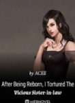 After Being Reborn, I Tortured The Vicious Sister-in-law