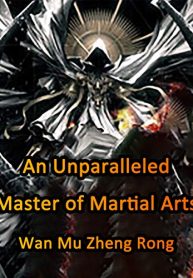 An Unparalleled Master of Martial Arts