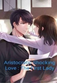 Aristocratic Shocking Love: The First Lady