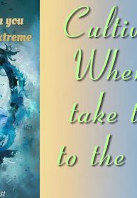 Cultivation: When you take things to the extreme