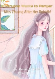 Everyone Wants to Pamper Miss Zhuang After Her Rebirth!