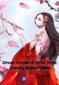 Ghost Emperor Wild Wife: Dandy Eldest Miss