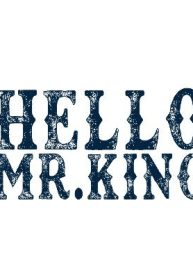 Hello Mr. King