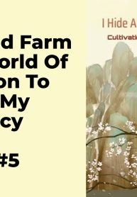 I Hide And Farm In The World Of Cultivation To Increase My Proficiency