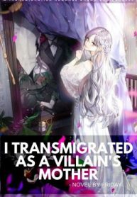 I Transmigrated As A Villain’s Mother