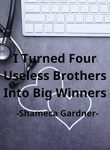 I Turned My Four Useless Brothers into Big Winners in Life