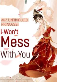 My Unrivalled Princess: I Won’t Mess With You