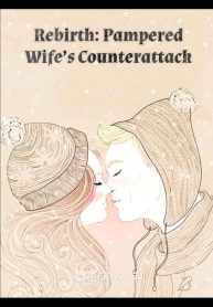 Rebirth: Pampered Wife’s Counterattack