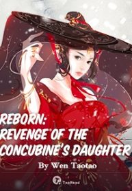 Reborn: Revenge of the Concubine’s Daughter