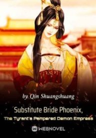 Substitute Bride Phoenix, The Tyrant’s Pampered Demon Empress