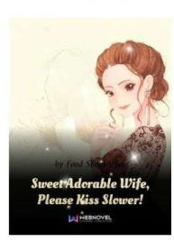 Sweet Adorable Wife, Please Kiss Slower!