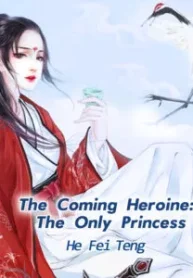 The Coming Heroine: The Only Princess