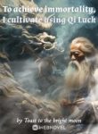 To achieve immortality, I cultivate using Qi Luck