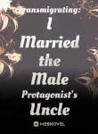 Transmigrating: I Married the Male Protagonist’s Uncle