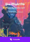 You Might Die If I Cast My Healing Spell