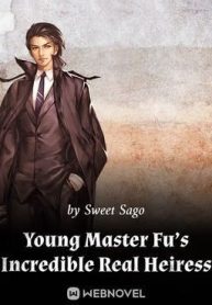 Young Master Fu’s Incredible Real Heiress