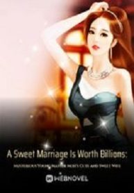 A Sweet Marriage Is Worth Billions: Mysterious Young Master Moh’s Cute and Sweet Wife